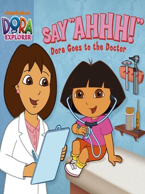 cover image of Say Ahhh! Dora Goes to the Doctor